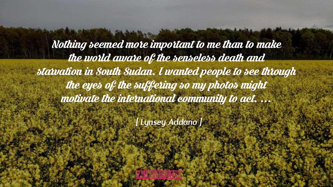 Lynsey Addario Quotes: Nothing seemed more important to