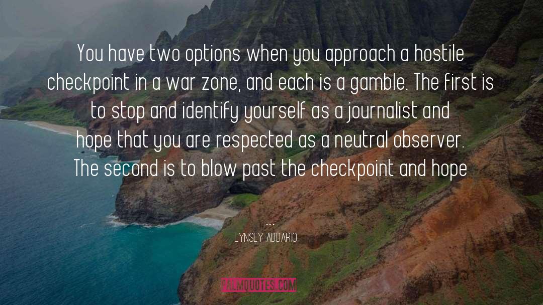 Lynsey Addario Quotes: You have two options when