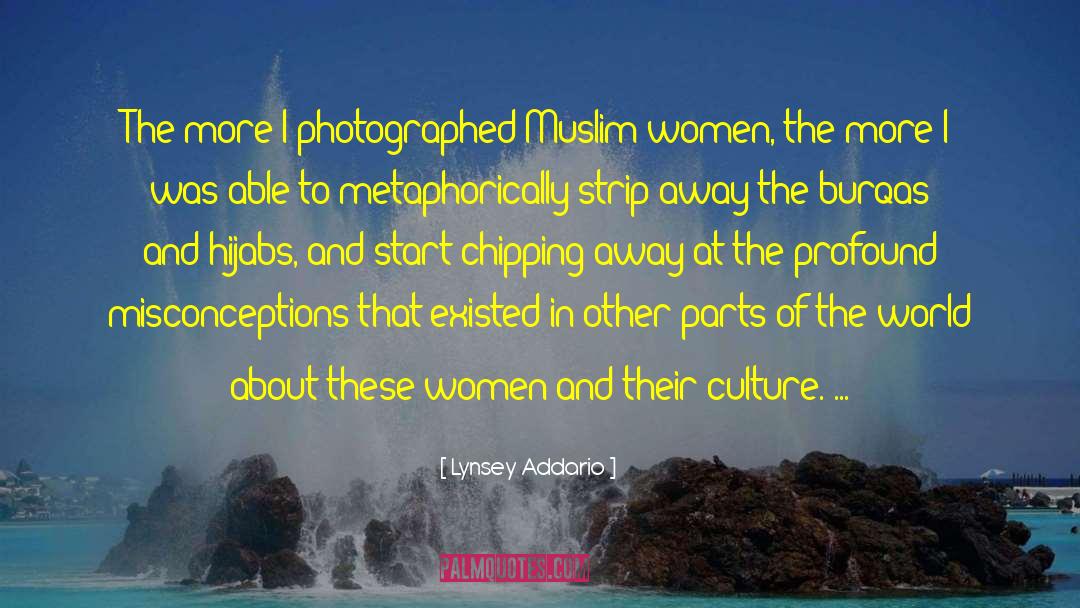 Lynsey Addario Quotes: The more I photographed Muslim