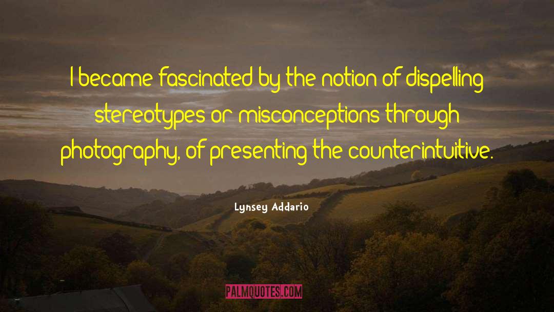 Lynsey Addario Quotes: I became fascinated by the