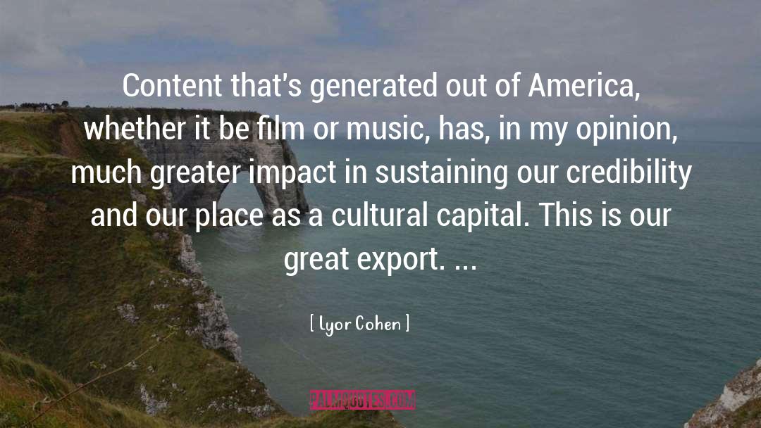 Lyor Cohen Quotes: Content that's generated out of