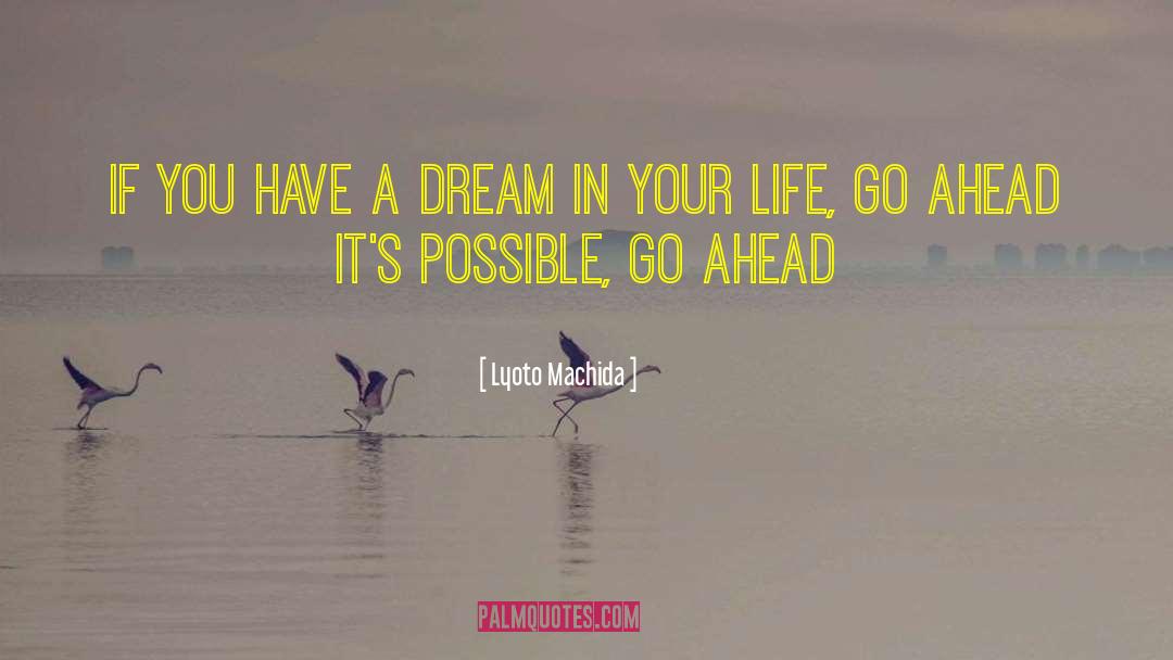 Lyoto Machida Quotes: If you have a dream