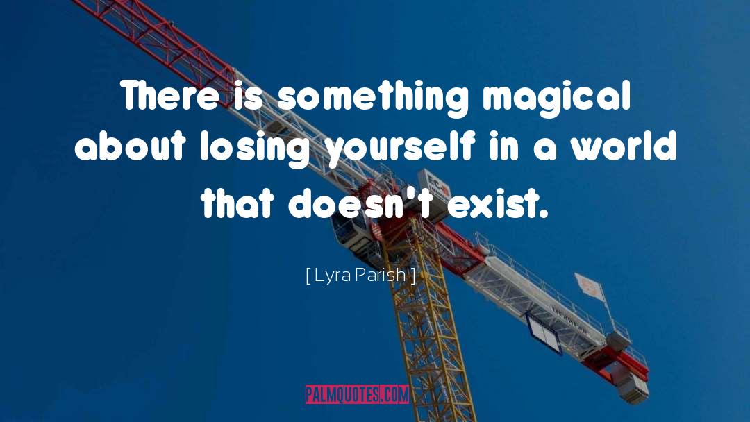 Lyra Parish Quotes: There is something magical about
