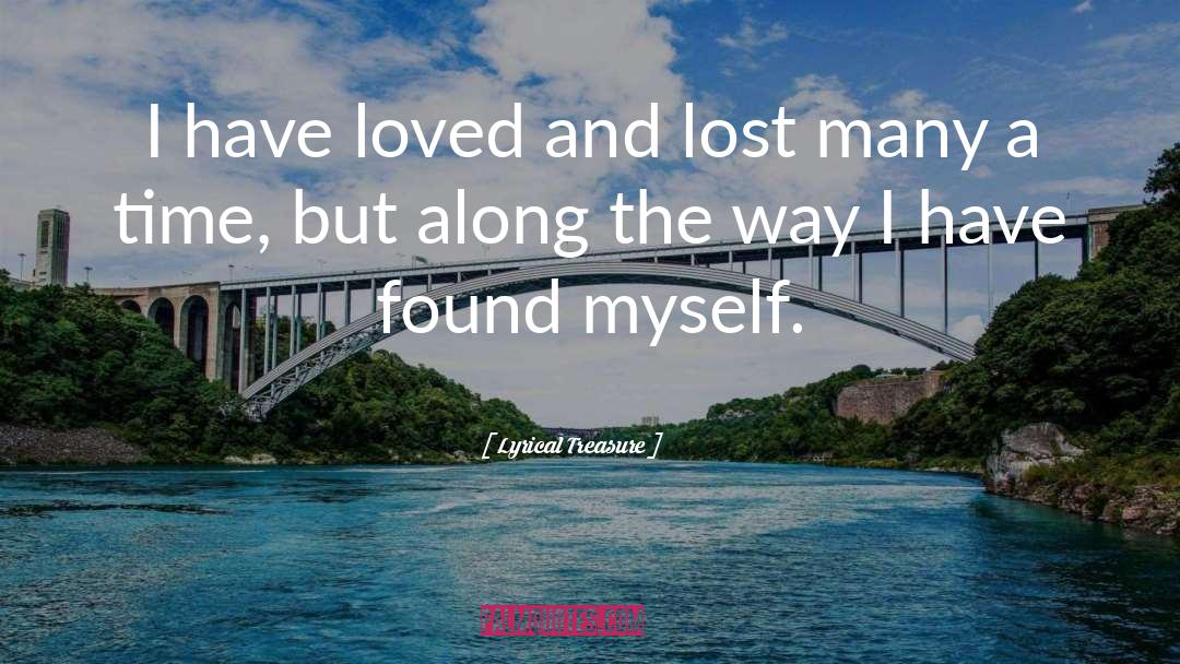 Lyrical Treasure Quotes: I have loved and lost