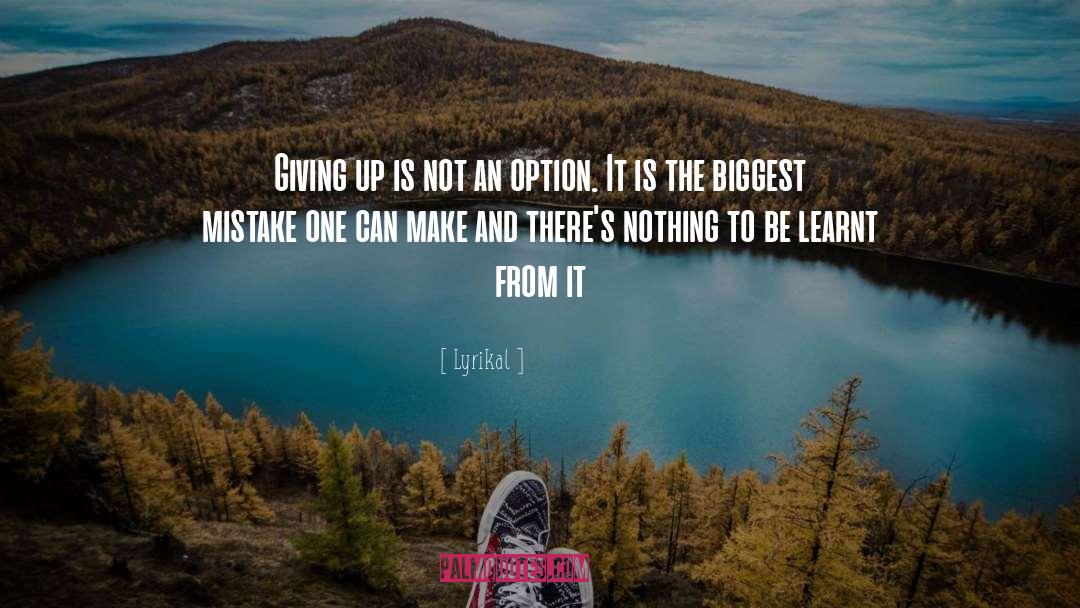 Lyrikal Quotes: Giving up is not an