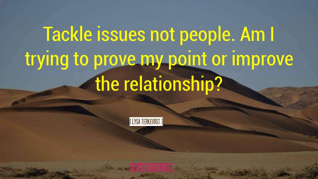 Lysa TerKeurst Quotes: Tackle issues not people. <br>Am