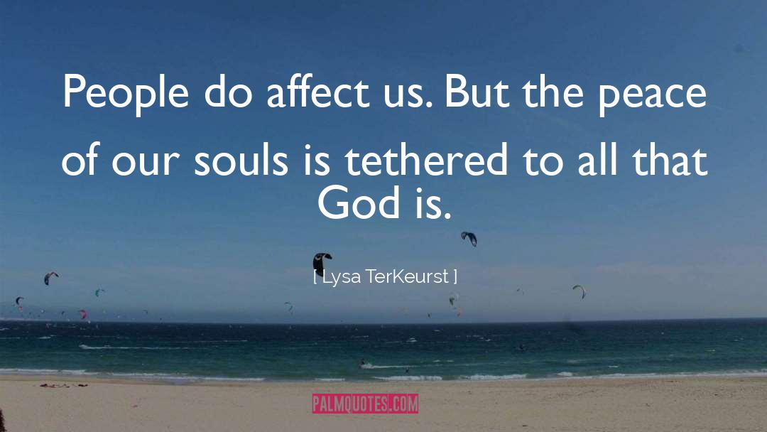 Lysa TerKeurst Quotes: People do affect us. But