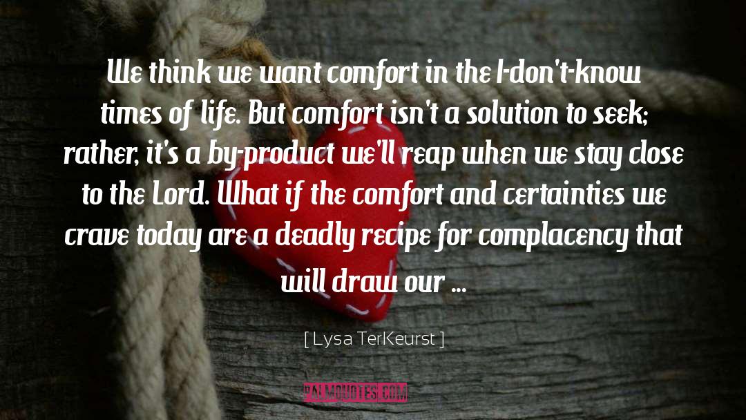 Lysa TerKeurst Quotes: We think we want comfort
