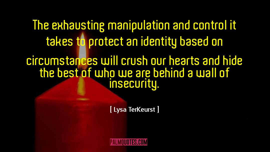 Lysa TerKeurst Quotes: The exhausting manipulation and control
