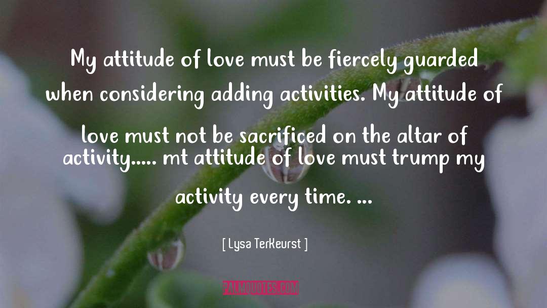 Lysa TerKeurst Quotes: My attitude of love must