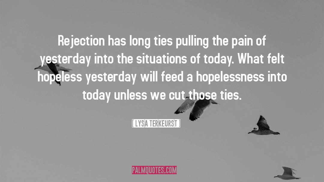 Lysa TerKeurst Quotes: Rejection has long ties pulling