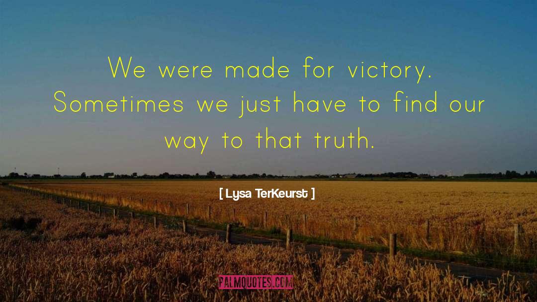 Lysa TerKeurst Quotes: We were made for victory.