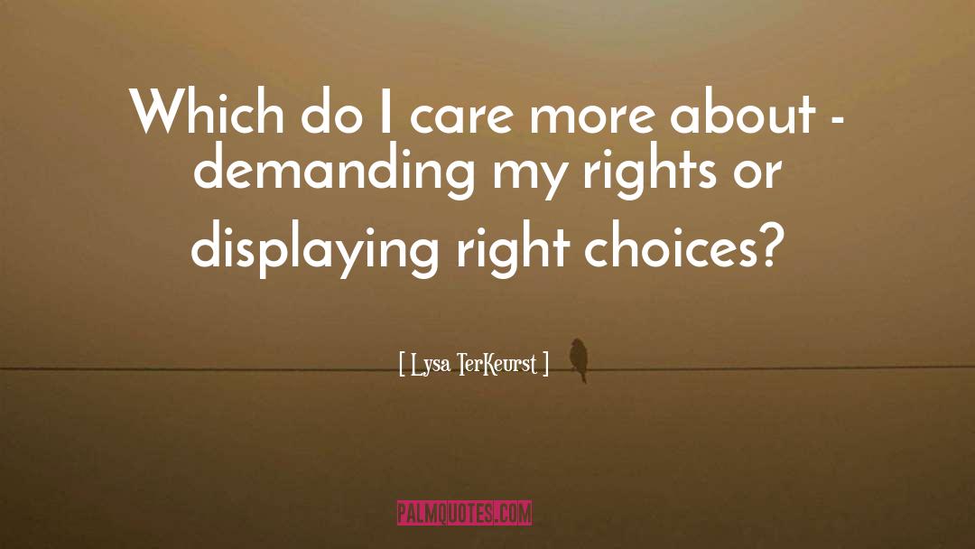 Lysa TerKeurst Quotes: Which do I care more