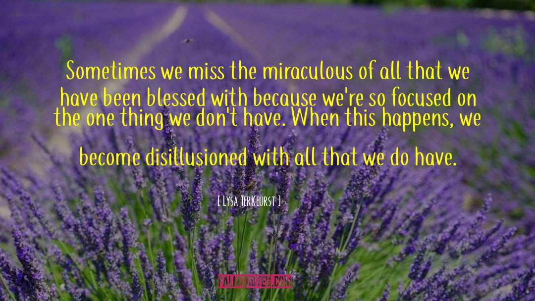 Lysa TerKeurst Quotes: Sometimes we miss the miraculous