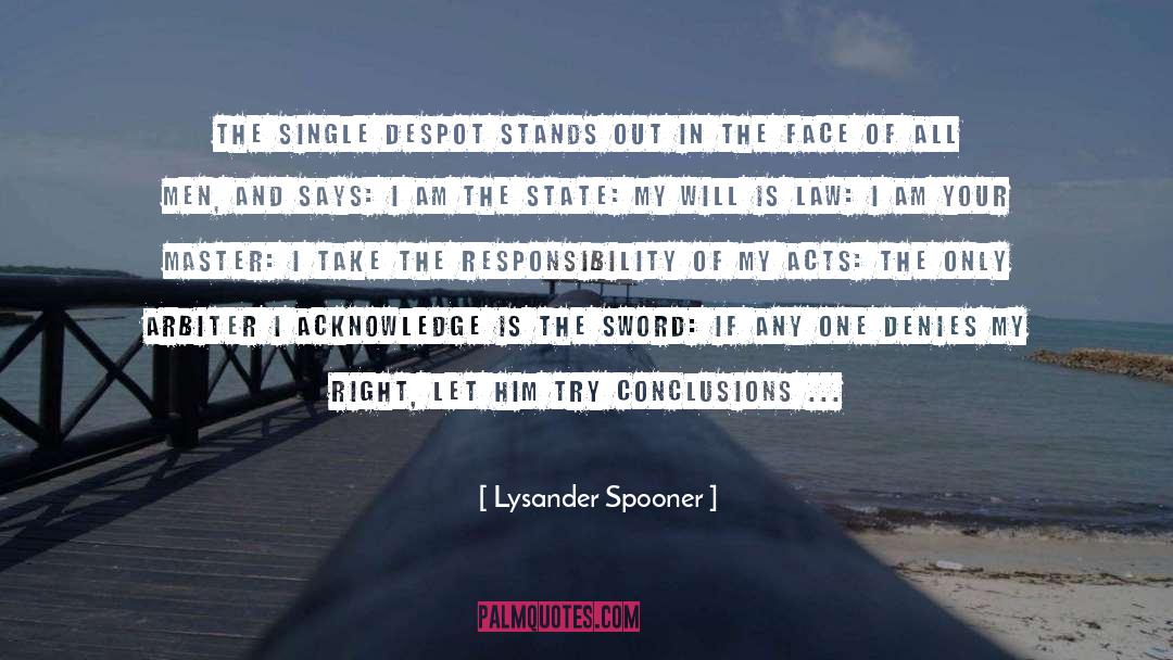 Lysander Spooner Quotes: The single despot stands out