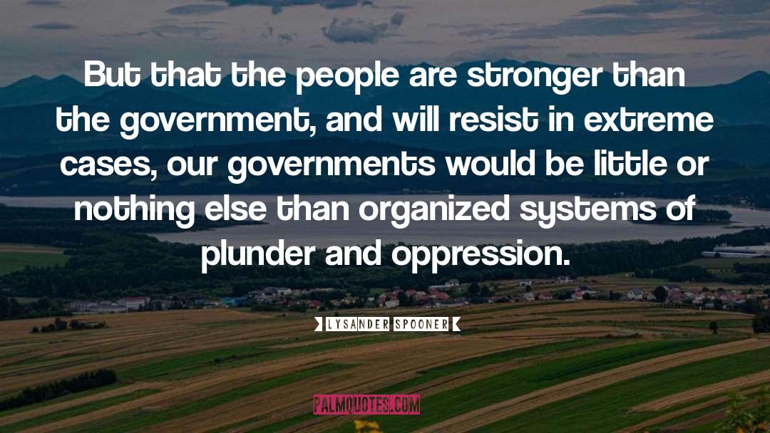 Lysander Spooner Quotes: But that the people are