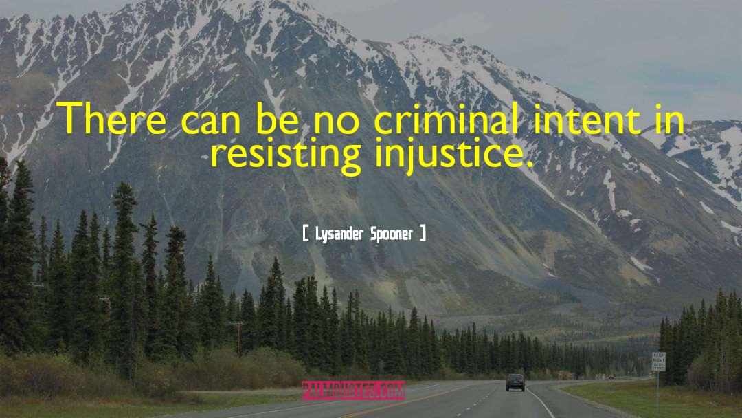 Lysander Spooner Quotes: There can be no criminal