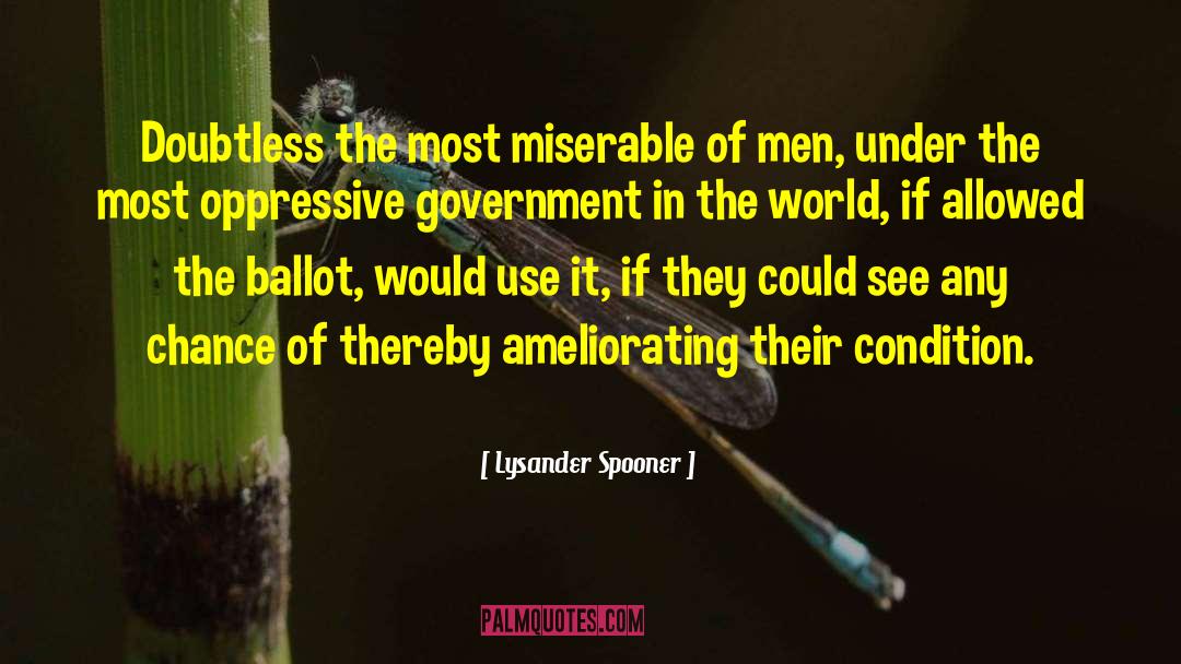 Lysander Spooner Quotes: Doubtless the most miserable of