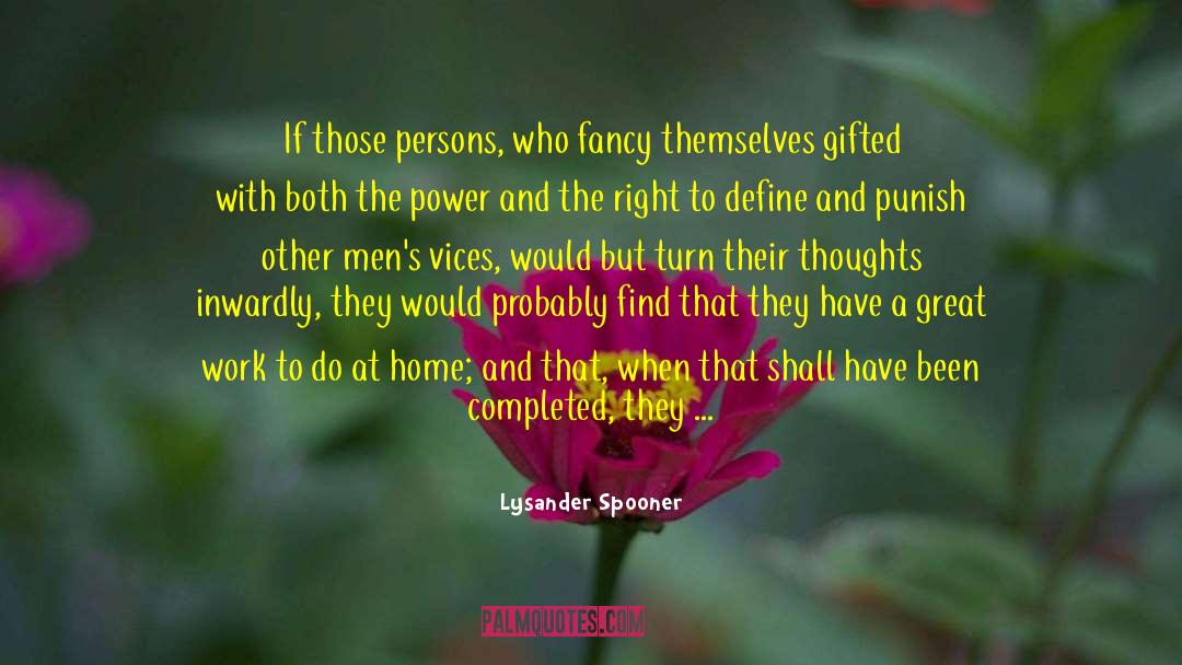 Lysander Spooner Quotes: If those persons, who fancy