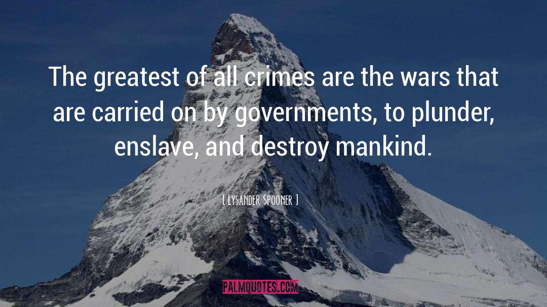 Lysander Spooner Quotes: The greatest of all crimes