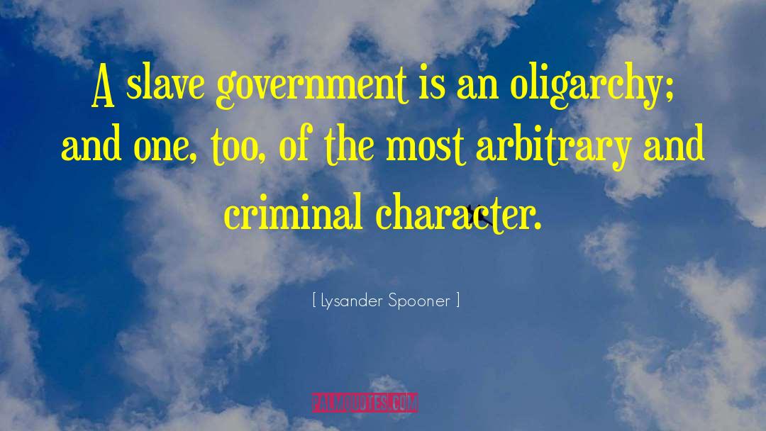 Lysander Spooner Quotes: A slave government is an