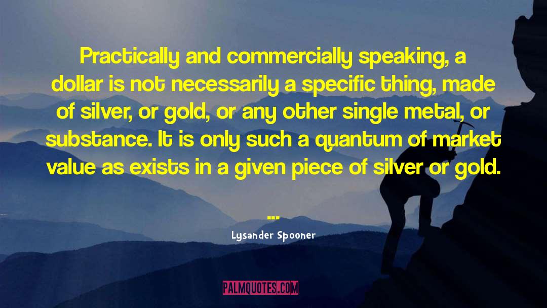 Lysander Spooner Quotes: Practically and commercially speaking, a