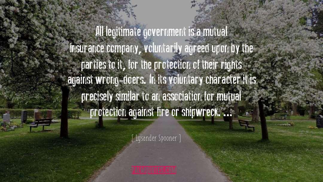 Lysander Spooner Quotes: All legitimate government is a
