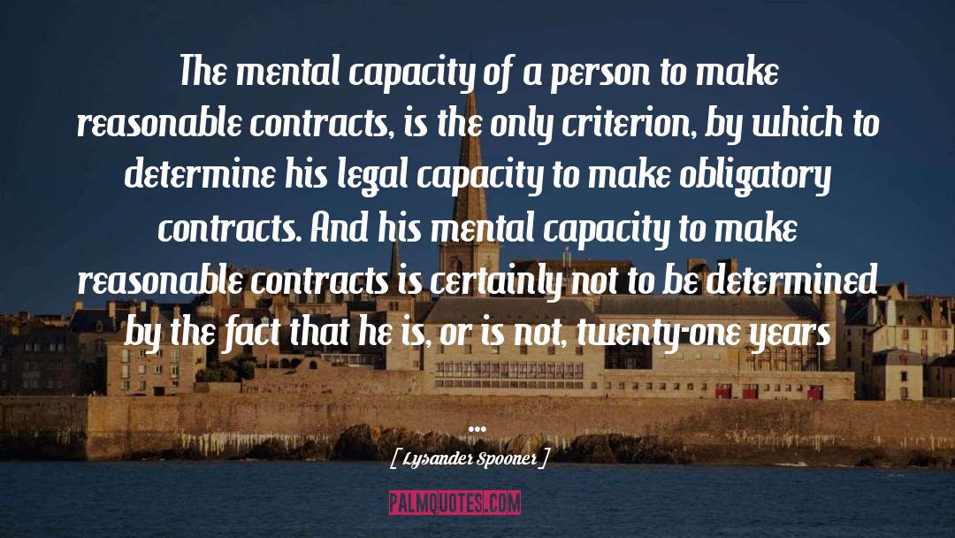 Lysander Spooner Quotes: The mental capacity of a