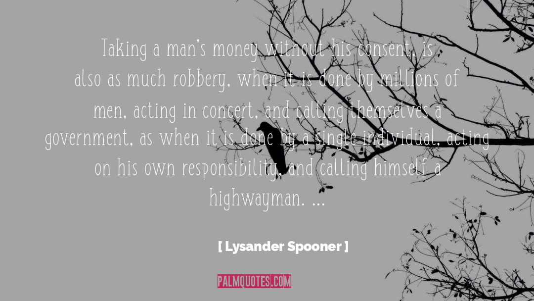Lysander Spooner Quotes: Taking a man's money without