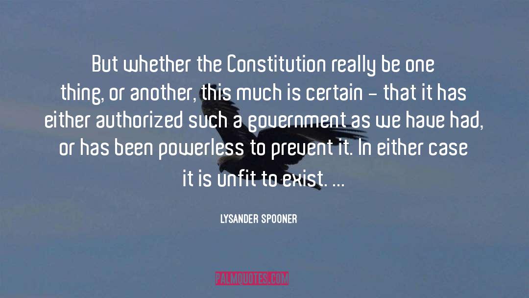Lysander Spooner Quotes: But whether the Constitution really