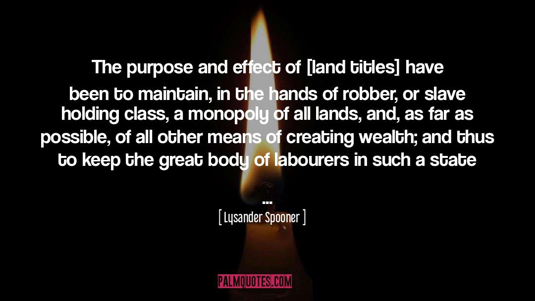 Lysander Spooner Quotes: The purpose and effect of