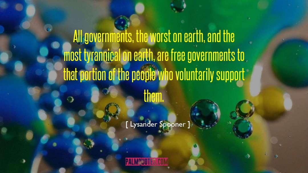 Lysander Spooner Quotes: All governments, the worst on