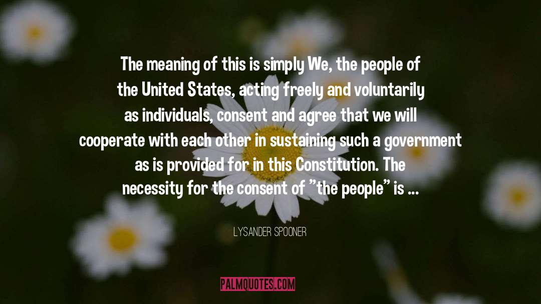 Lysander Spooner Quotes: The meaning of this is