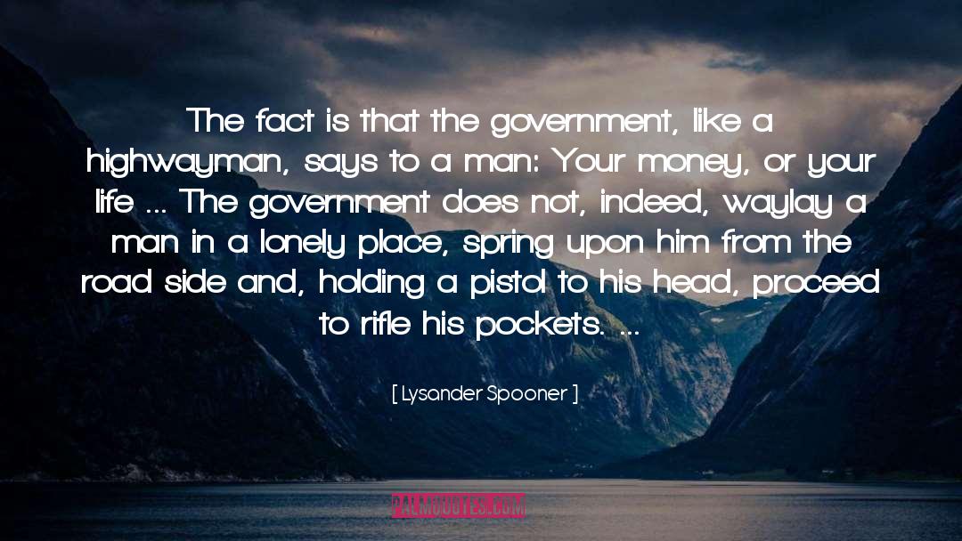 Lysander Spooner Quotes: The fact is that the