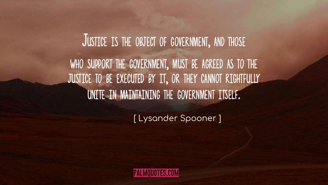 Lysander Spooner Quotes: Justice is the object of