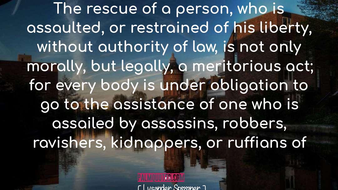 Lysander Spooner Quotes: The rescue of a person,