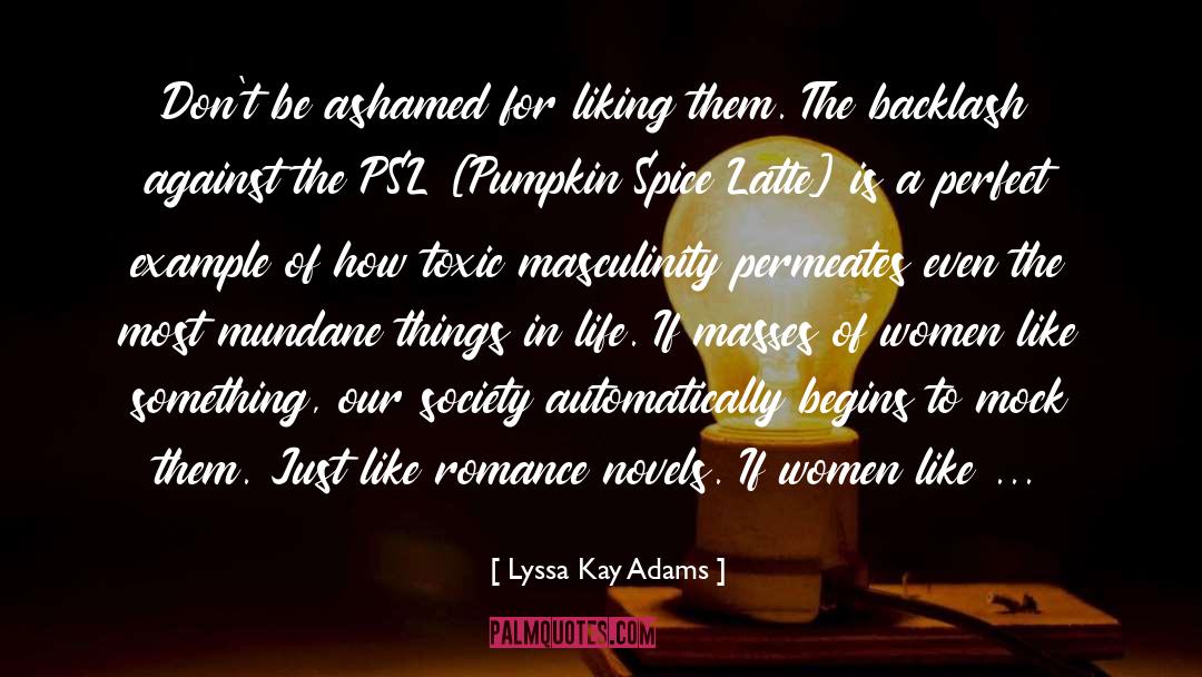 Lyssa Kay Adams Quotes: Don't be ashamed for liking