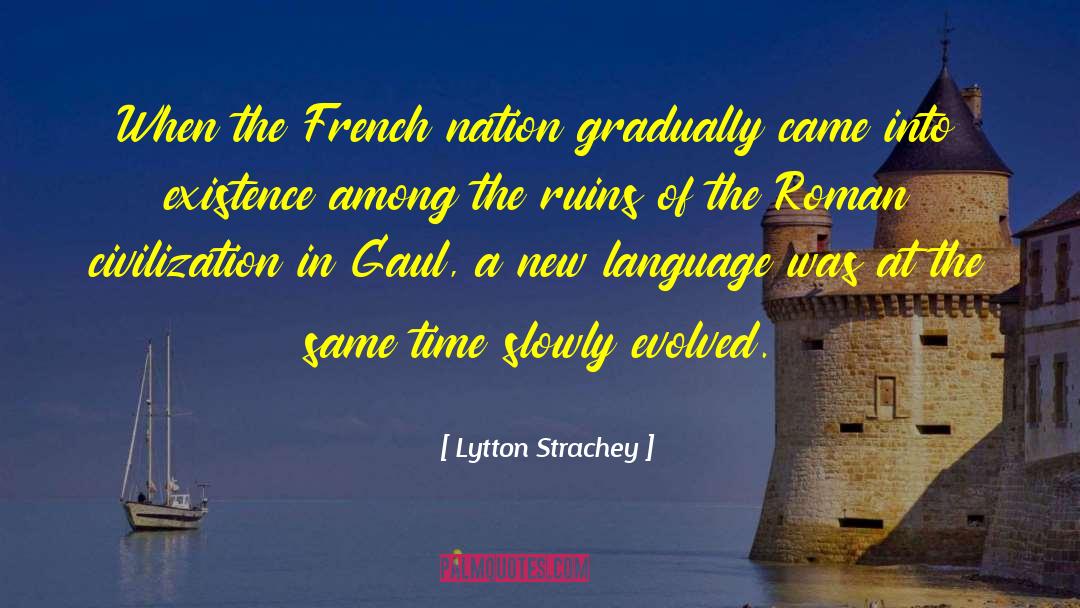 Lytton Strachey Quotes: When the French nation gradually