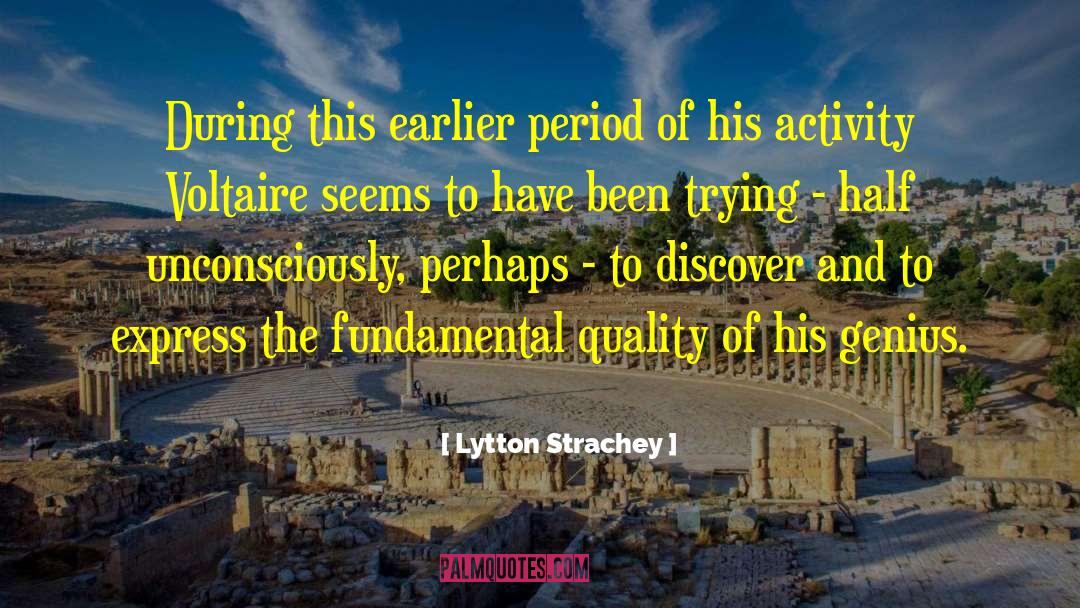 Lytton Strachey Quotes: During this earlier period of