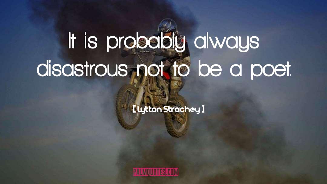 Lytton Strachey Quotes: It is probably always disastrous