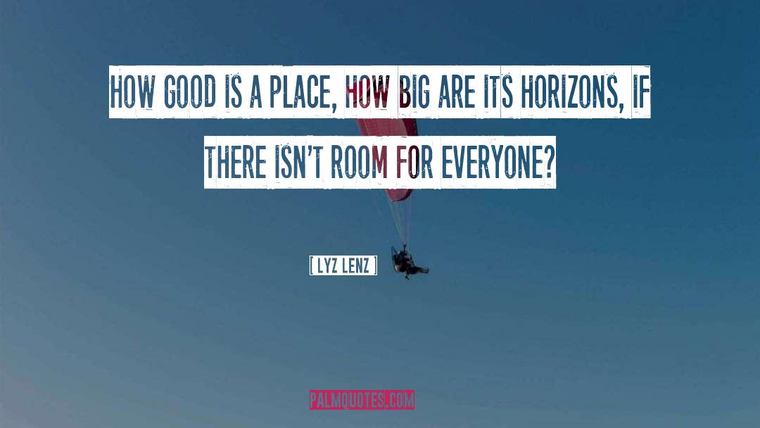 Lyz Lenz Quotes: How good is a place,