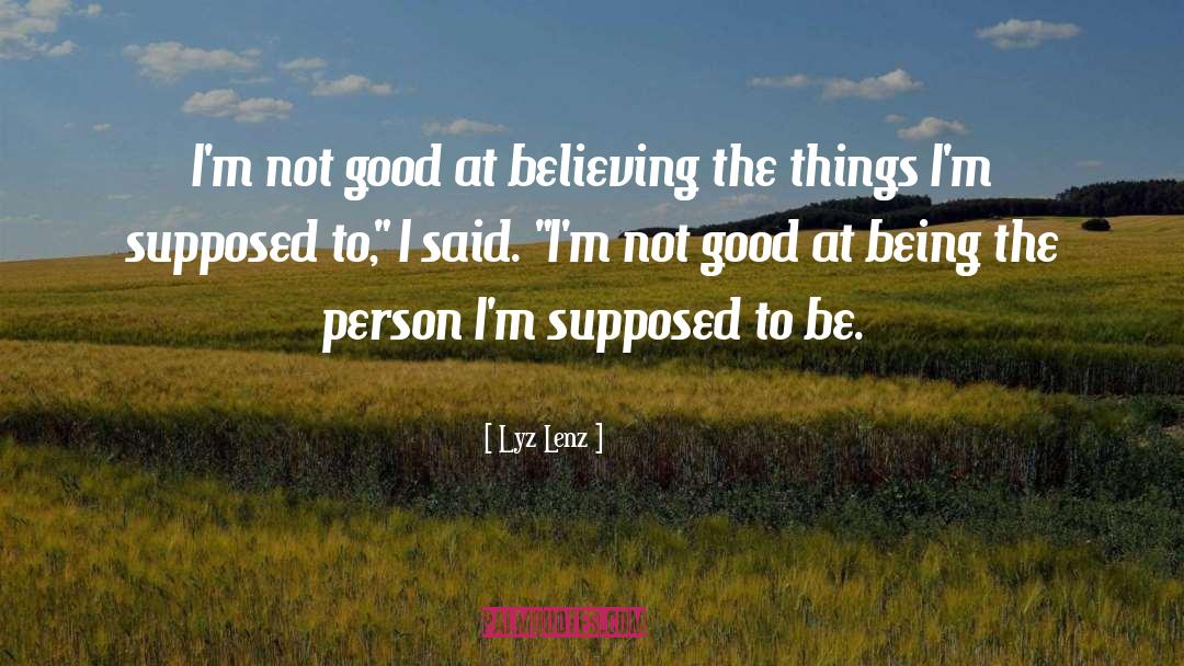 Lyz Lenz Quotes: I'm not good at believing