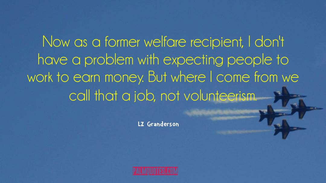 LZ Granderson Quotes: Now as a former welfare