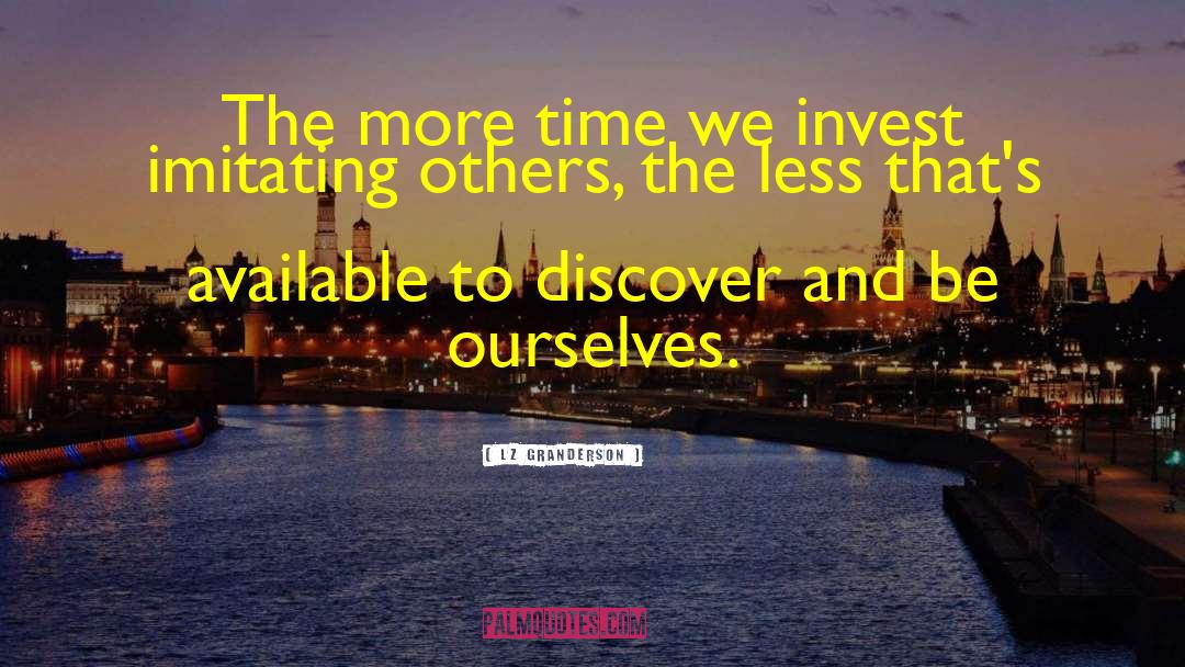 LZ Granderson Quotes: The more time we invest