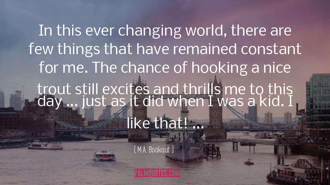 M.A. Bookout Quotes: In this ever changing world,