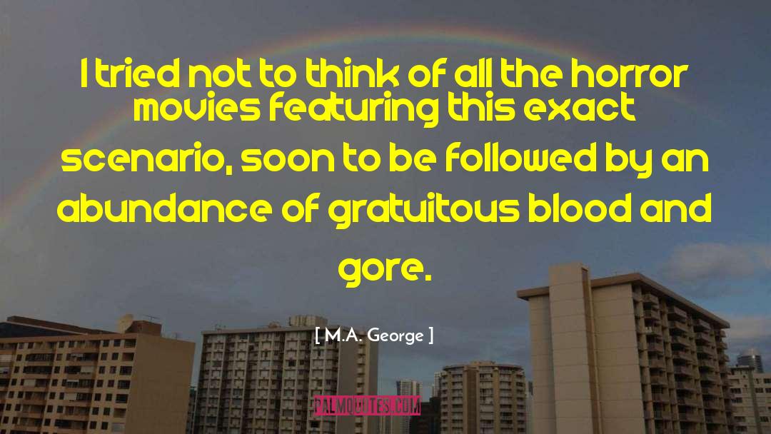 M.A. George Quotes: I tried not to think