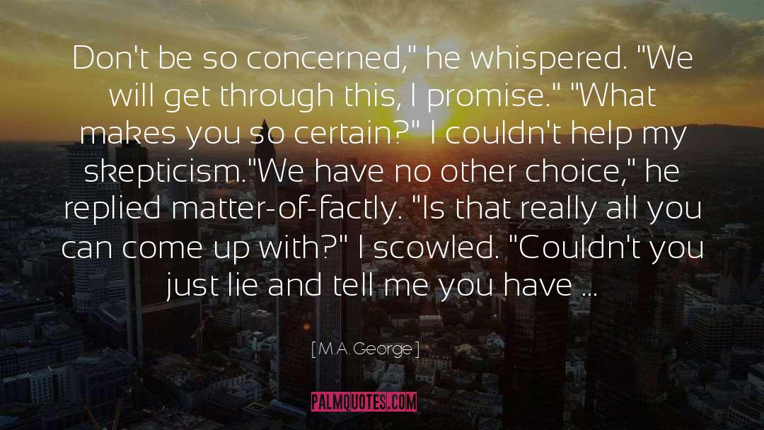 M.A. George Quotes: Don't be so concerned,