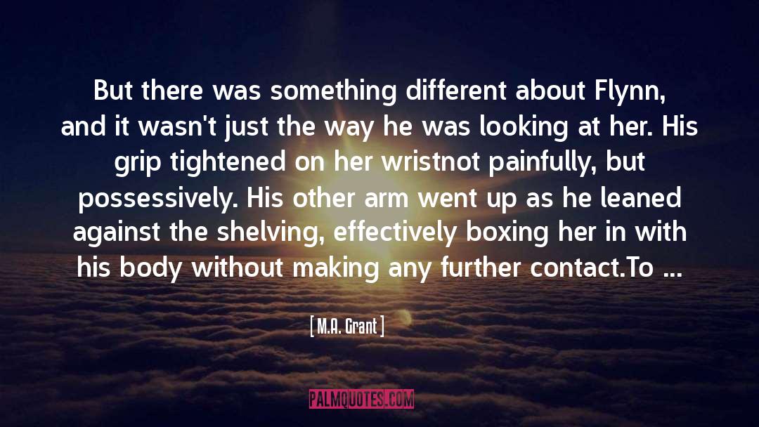 M.A. Grant Quotes: But there was something different