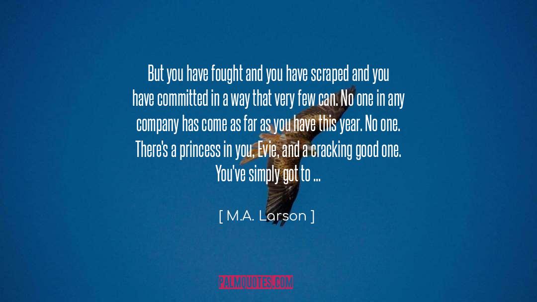 M.A. Larson Quotes: But you have fought and