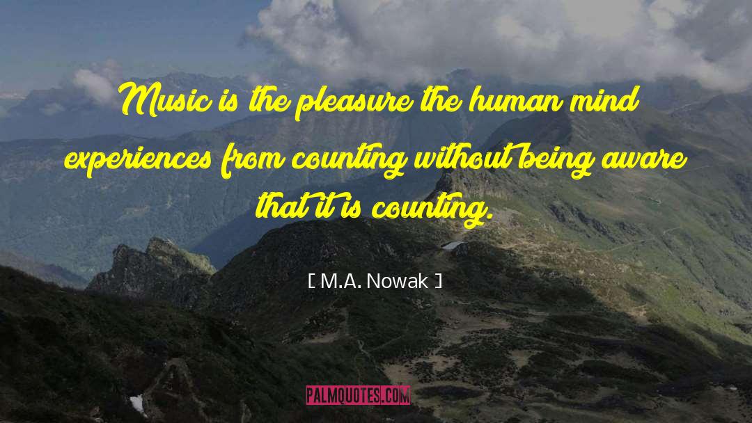 M.A. Nowak Quotes: Music is the pleasure the